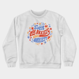 Even My Anxiety Has Anxiety Quote Crewneck Sweatshirt